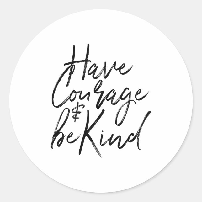 Sticker Rond Have Courage And Be Kind Courageous Quote Men Wome (Devant)