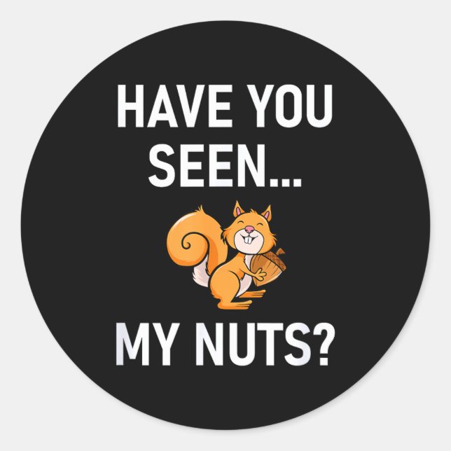 Sticker Rond Have You Seen My Nuts, Squirrel Pun Funny, Jokes,  (Devant)
