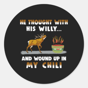 Sticker Rond He Thought With His Willy And Wound Up In My Chili