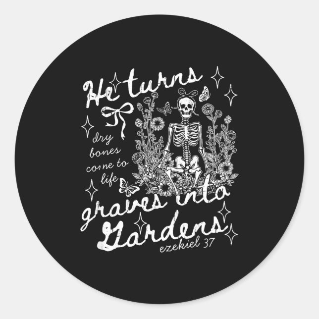 Sticker Rond He Turns Graves Into Gardens, Ezekiel 37  (Devant)