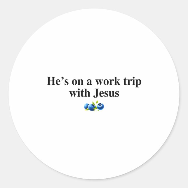 Sticker Rond He's On A Work Trip With Jesus Christian  (Devant)