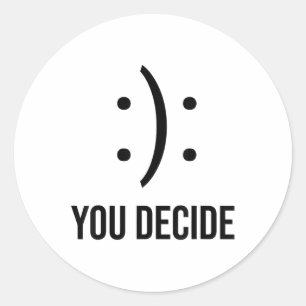 Sticker Rond Heureux Ou Triste Que Vous Décidiez De Sourire Con