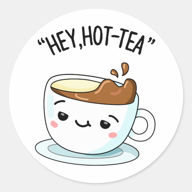 Sticker Rond Hey Hot Tea Funny Cuppa Tea Pun (Devant)