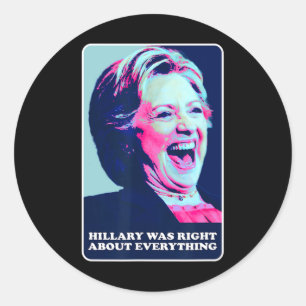Sticker Rond Hillary Avait Raison Sur Tout Ce Qu'Hillary Laughi