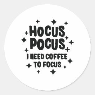 Sticker Rond Hocus Pocus J'Ai Besoin De Café Pour Concentrer La