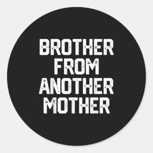 Sticker Rond Homme Frère D'Une Autre Mère Drôle Gag Citation J