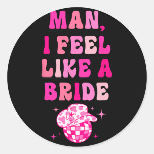 Sticker Rond Homme je me sens comme une mariée Cowgirl Chapeau