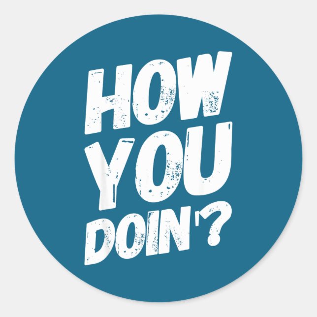 Sticker Rond How You Doing' Shirt Funny Saying  (Devant)