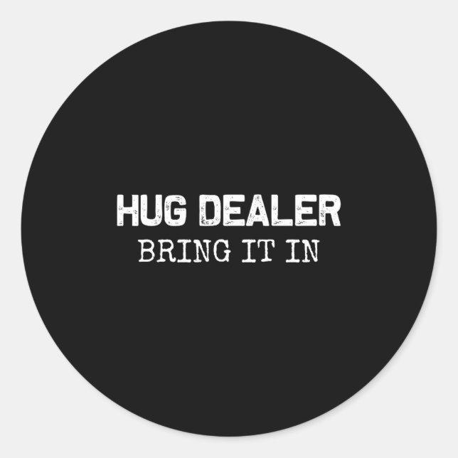 Sticker Rond Hug Er, Bring It In _ Funny Hugger Hugs Sarcastic  (Devant)