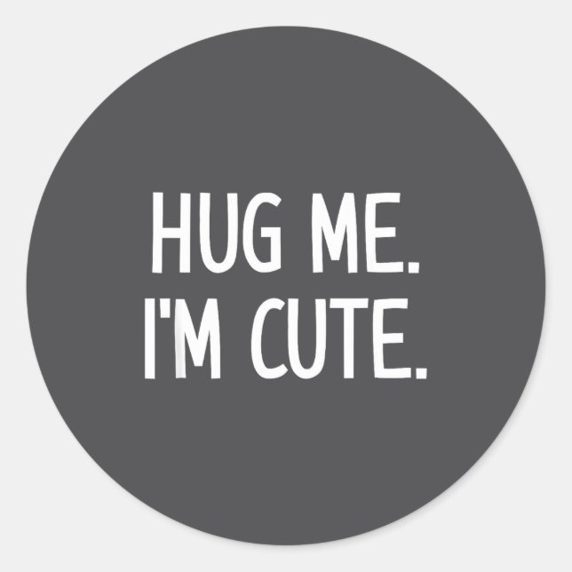 Sticker Rond Hug Me. I'm Cute. Funny, Jokes, Sarcastic  (Devant)