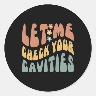 Sticker Rond Humour Dentiste Laissez-moi vérifier vos cavités D