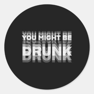 Sticker Rond Humour Drôle À Boire Vous Seriez Peut-Être ivre