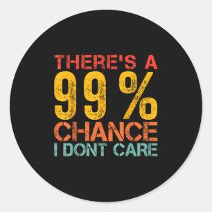 Sticker Rond Humour drôle Il y a une chance à 99% que je ne m'e