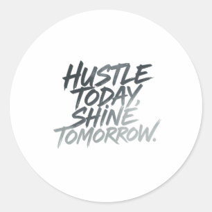 Sticker Rond "Hustle Today, Shine Tomorrow."
