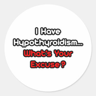 Sticker Rond Hypothyroïdie...Quelle est votre excuse ?