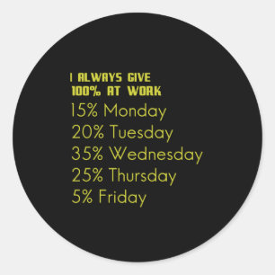Sticker Rond I always give 100 percent at work funny toxits for