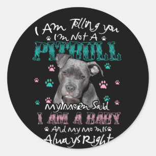 Sticker Rond I am telling you Im not a Pitbull My Mom Said Baby