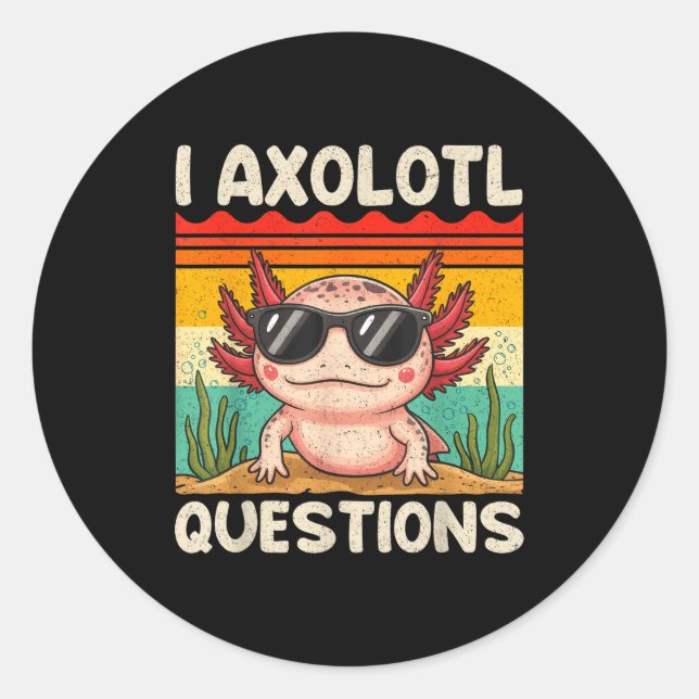 Sticker Rond I Axolotl Questions Shirt Funny Axolotl Boy Girls  (Devant)