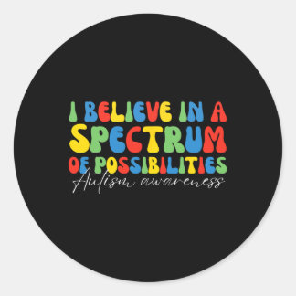 Sticker Rond I Believe In A Spectrum Of Possibilities Autism Aw