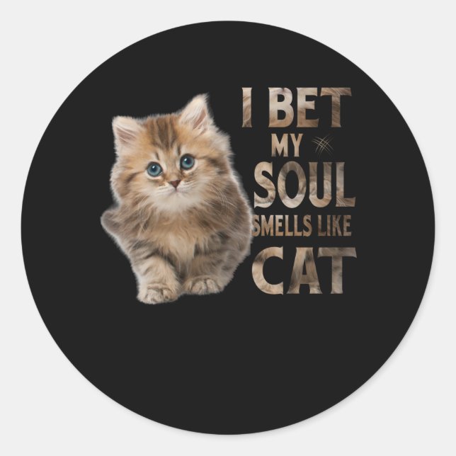 Sticker Rond I bet my soul smells like cat funny (Devant)