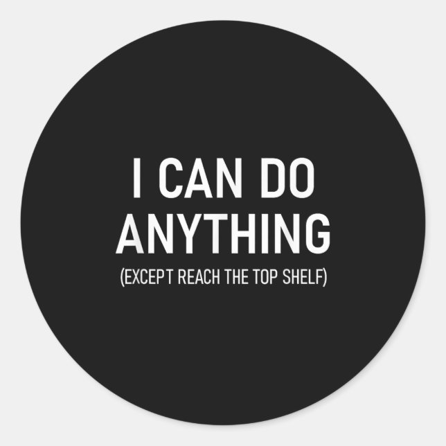 Sticker Rond I Can Do Anything Except Reach The Top Shelf, Funn (Devant)