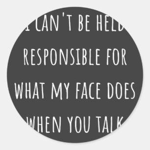 Sticker Rond i can'be be held responsible for what my face does
