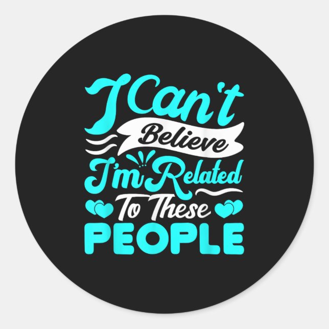 Sticker Rond I Cant Believe Im Related To These People Family R (Devant)