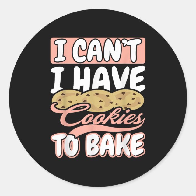 Sticker Rond I Cant I Have Cookies To Bake Cupcake Baking  (Devant)