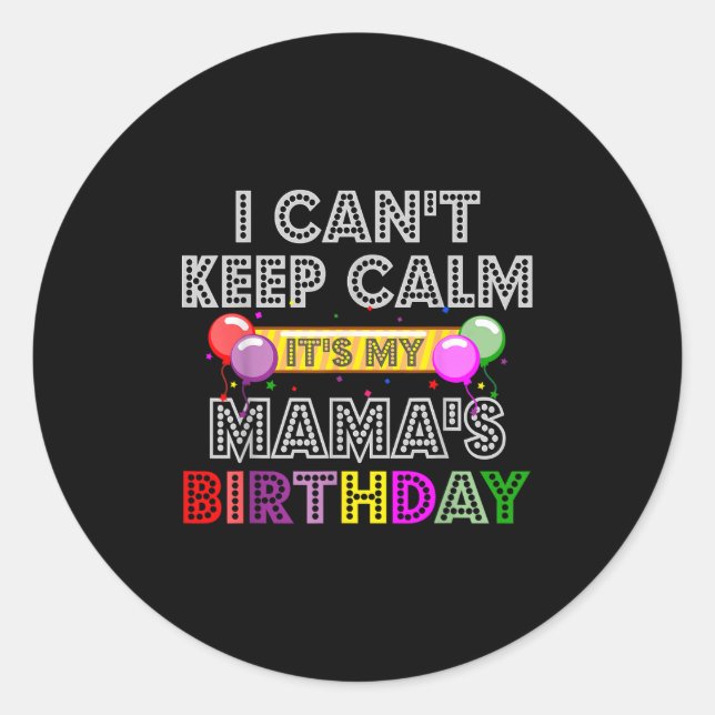 Sticker Rond I Cant Keep Calm Its My Mama's Birthday  (Devant)