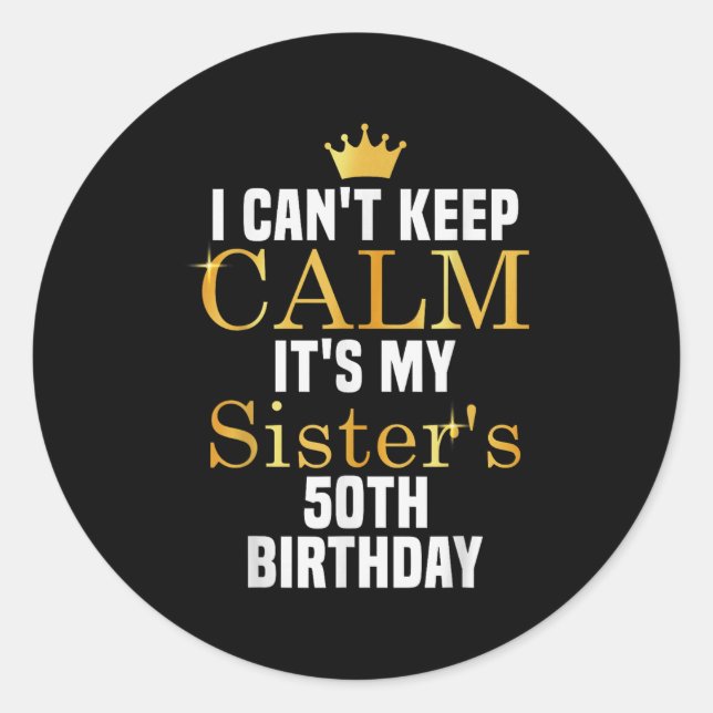 Sticker Rond I Cant Keep Calm It's My Sister's 50th Family Matc (Devant)