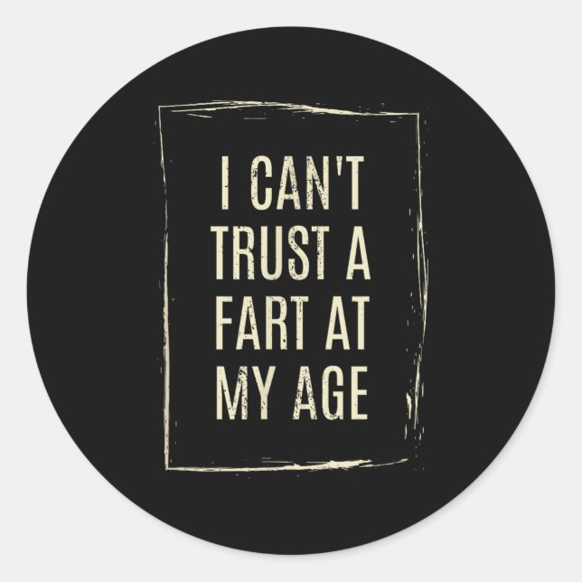 Sticker Rond I Cant Trust A Fart At My Age  (Devant)