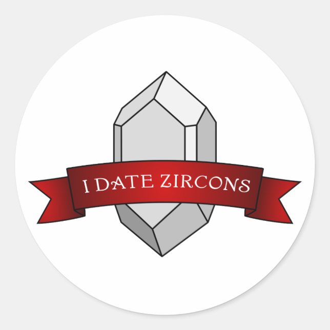 Sticker Rond "I Date Zircons" Géologie drôle (Devant)