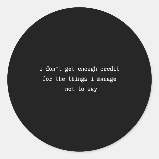 Sticker Rond I Don’t Get Enough Credit Sarcastic Funny Attitude (Devant)
