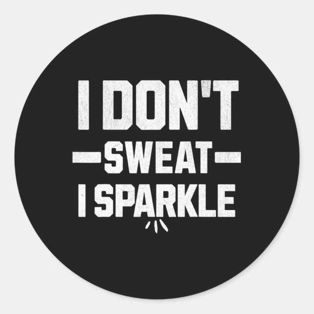 Sticker Rond I Don’t Sweat; I Sparkle... With Effort.  (Devant)