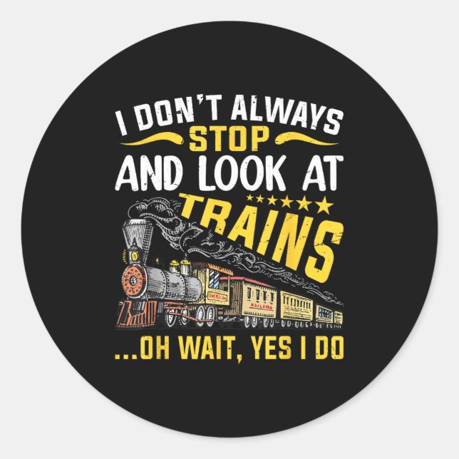 Sticker Rond I Don't Always Stop Look At Trains Railroad Train  (Devant)