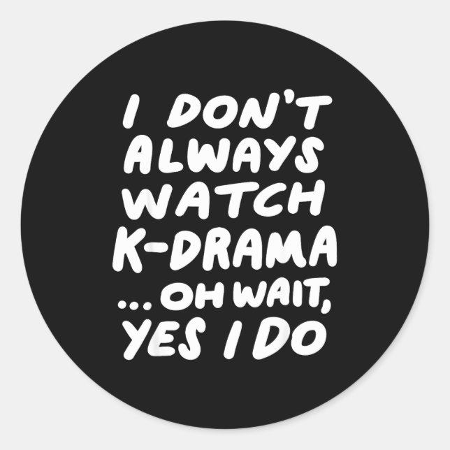 Sticker Rond I Don't Always Watch K-drama Funny South Korean  (Devant)