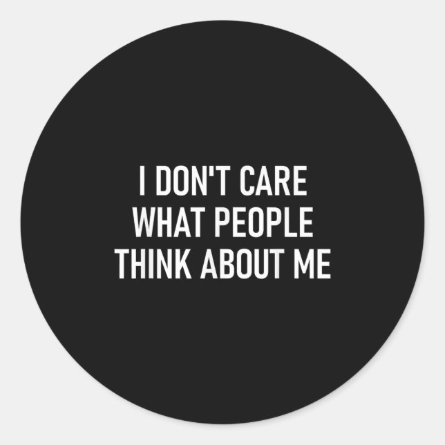 Sticker Rond I Don't Care What People Think About Me, Funny, Sa (Devant)