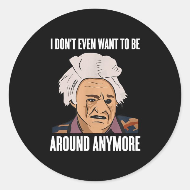 Sticker Rond I Don't Even Want To Be Around Anymore  (Devant)