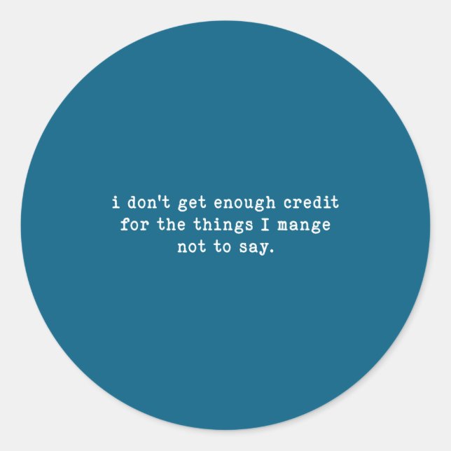 Sticker Rond I Don't Get Enough Credit For Things Funny Sarcast (Devant)
