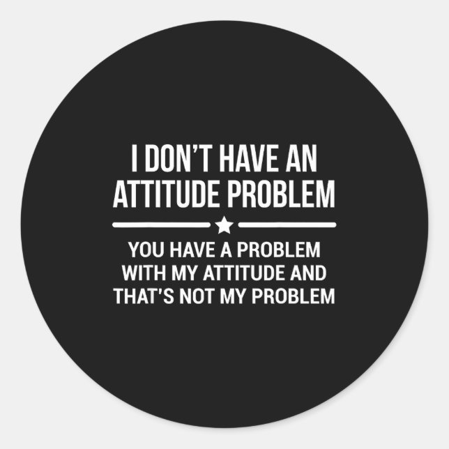 Sticker Rond I Don't Have An Attitude Problem Funny Sarcasm  (Devant)