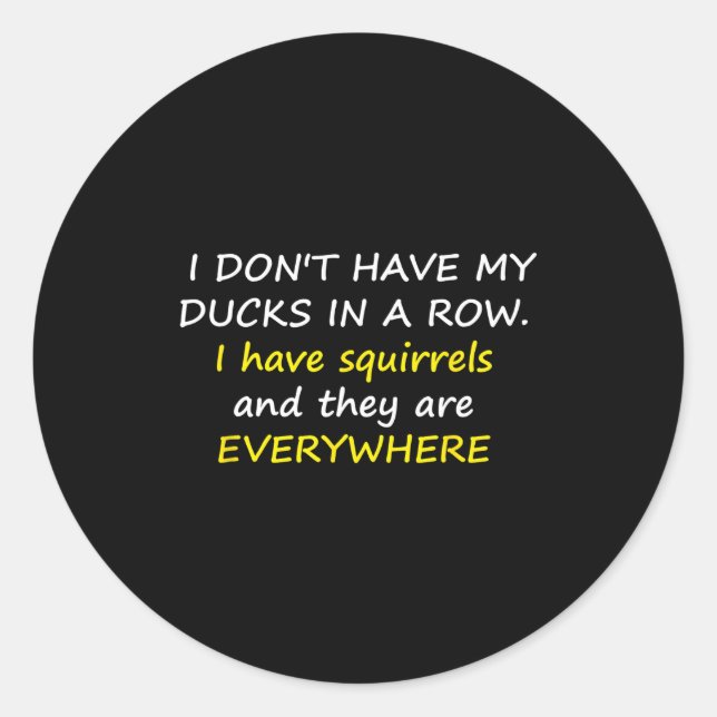 Sticker Rond I Don't Have My Ducks In A Row.  (Devant)