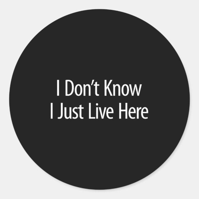 Sticker Rond I Don't Know - I Just Live Here -  (Devant)