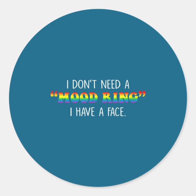 Sticker Rond I Don't Need A Mood Ring I Have A Face  (Devant)