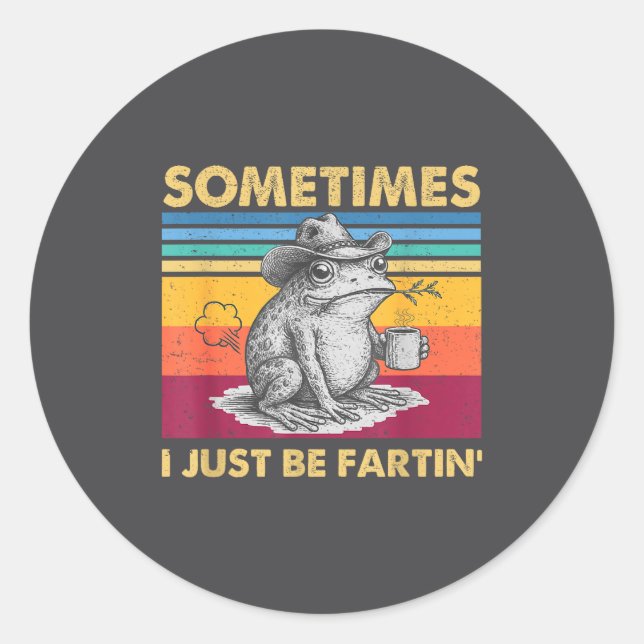 Sticker Rond I Fartin Sometimes Frog Just Unhinged Fun (Devant)