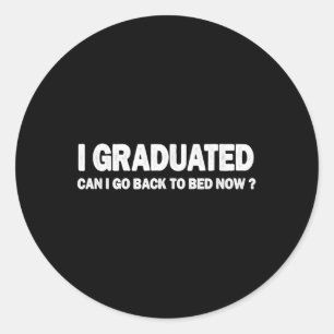 Sticker Rond I Graduated Peut Retourner Au Lit Maintenant Cl De