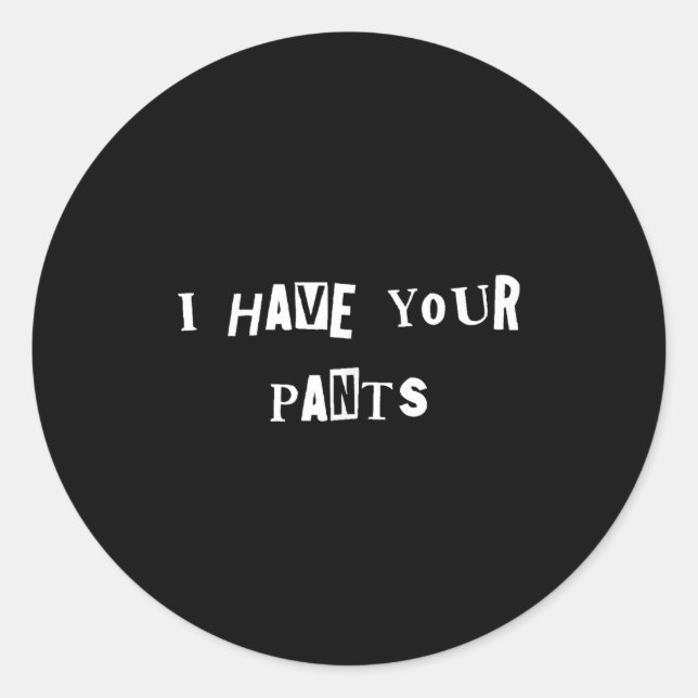 Sticker Rond I Have Your Pants Quote Meme  (Devant)