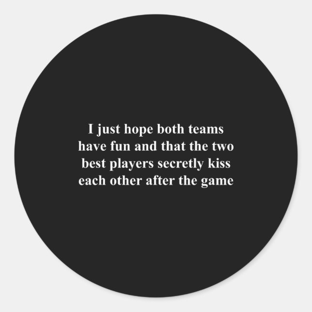 Sticker Rond I Just Hope Both Teams Have Fun Funny  (Devant)
