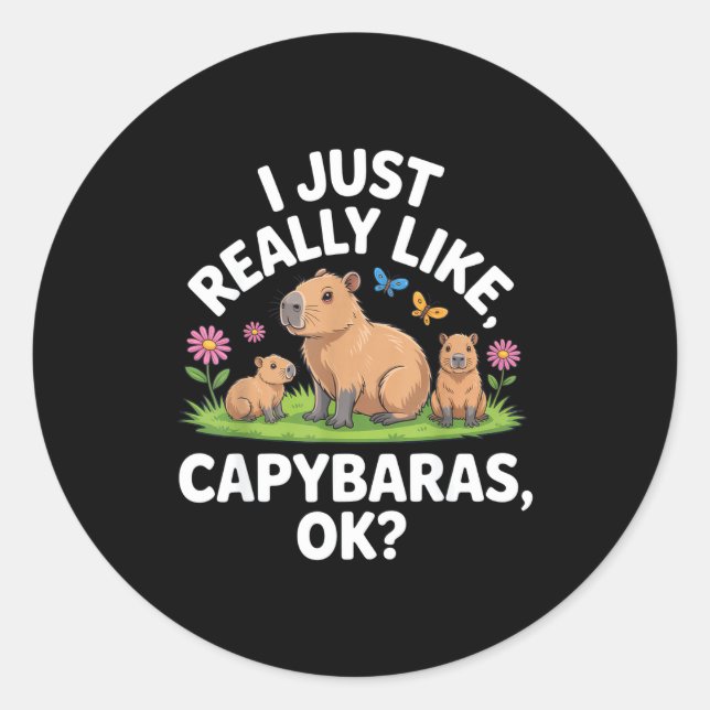 Sticker Rond I Just Really Like Capybaras Ok_ Animal Lover Funn (Devant)