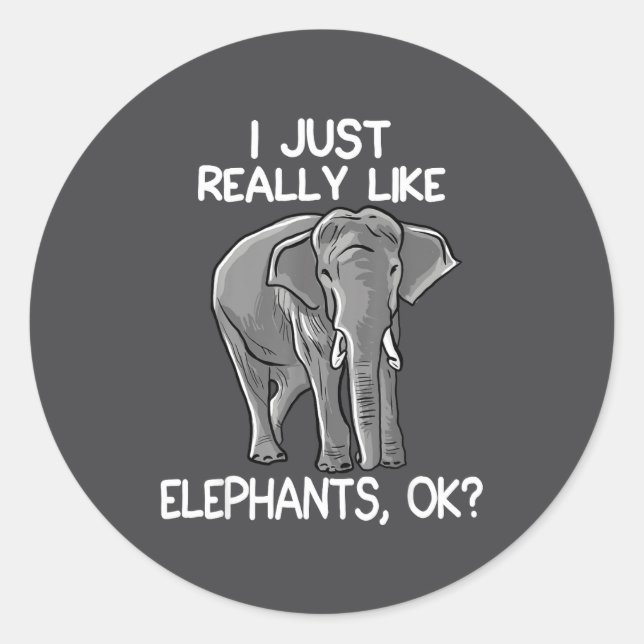 Sticker Rond I Just Really Like Elephants Funny Elephant Lover  (Devant)