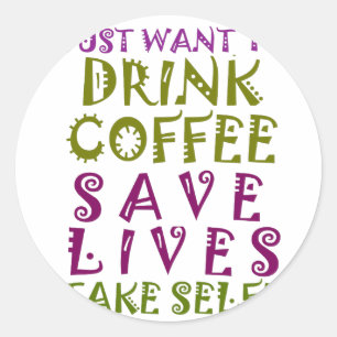 Sticker Rond I Just want to drink coffee & take selfies